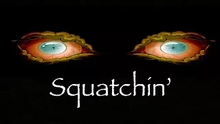 Squatchin': Mock in Fear