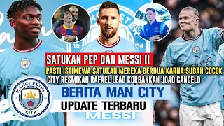 MENYATUKAN PEP & MESSI❤️Wujudkan Mimpi Messi, Dilatih Pep Lagi🙏City Datangkan Leao Korbankan Cancelo