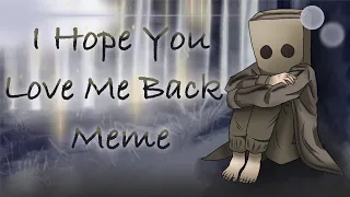 ☆ I Hope You Love Me Back ☆ animation meme | Little nightmares 2 | Mono