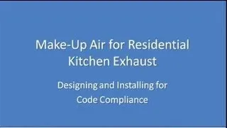 Residential Kitchen Make-Up Air Webinar September 24, 2013