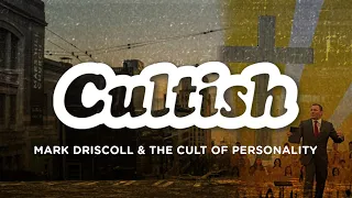 Cultish: Mark Driscoll & The Cult Of Personality