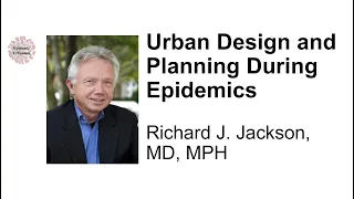 Dr. Richard Jackson on Urban Design and Planning During Epidemics (Epidemic Urbanism)