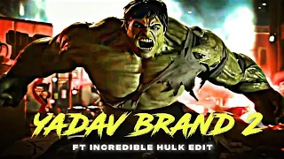 Yadav Brand 2 Ft. Hulk Attitude Status😈 | The Incredible Hulk Edit | Yadav Brand 2 X Hulk Edit