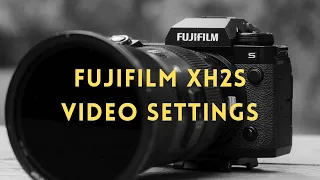 Fujifilm X-H2S Videography Settings // Complete Menu Walkthrough
