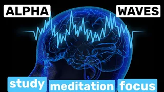 100% PURE ALPHA BRAIN WAVES FOR STUDY, MEDITATION , FOCUS, INTELLIGENCE | INSTANT RESULTS