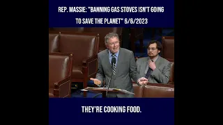 Rep. Massie: "Banning Gas Stoves Isn't Going to Save the Planet" 6/6/2023