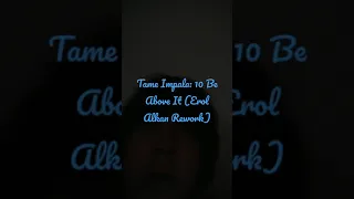 Tame Impala - Be Above It (Erol Alkan Rework)