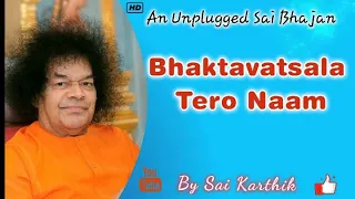 || BHAKTAVATSALA TERO NAAM || An Unplugged Satyasai Bhajan || Sai Karthik Peri ||