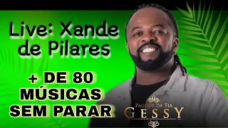 Xande de Pilares - Live Editada (+ de 80 Músicas Sem Parar!) | Homenagem para O Pagode da Tia Gessy