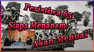 Peristiwa 65 Siapa Menanam Akan Menuai