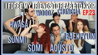 I FORCE MY FRIENDS TO REACT TO KPOP EP 23: SOLOISTS (HWASA,WOODZ,BAEKHYUN,CHUNGHA,SUNMI,SUGA,SOMI)