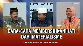 Cara-Cara Membersihkan Hati Dari Materialisme - Kajian Kitab Fathur Rabbani | Buya Syakur