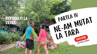 Ne-am Mutat la ȚARĂ - Partea IV FINAL