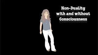 Non-Duality with and without Consciousness