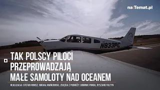 "Przy wodowaniu raczej nie mamy szans". Tak polscy piloci przeprowadzają małe samoloty nad oceanem