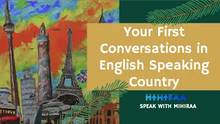 Your First Conversations in English Speaking Country - Speak with Mihiraa