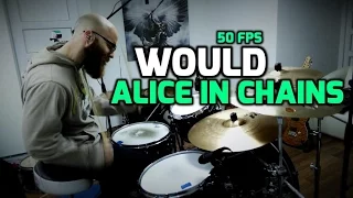 Would - Alice in Chains (Drum Cover) - [HQ; 50 FPS]