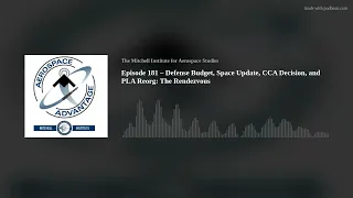 Episode 181 – Defense Budget, Space Update, CCA Decision, and PLA Reorg: The Rendezvous