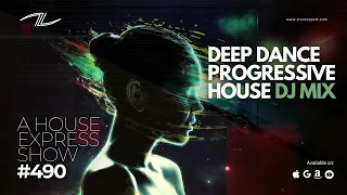 Deep Dance Progressive House DJ Mix - A House Express Show #490