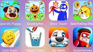 Coin Rush,Save The Puppy,Save My Pet,My Hank,Stick Tower,Save The Dog,Happy Glass,The Superheroes...