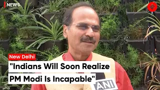 Adhir Ranjan Chowdhury: "People of India will soon know that PM Narendra Modi is incapable"