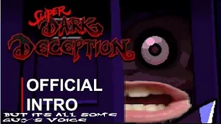 The Super Dark Deception Official Intro But It's All Some Guy's Voice