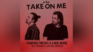 A-Ha - Take On Me (Dimitri Vegas & Like Mike vs Ummet Ozcan Remix)