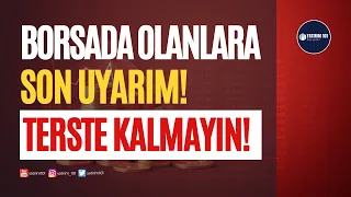 Borsada Terste Kalanlara Son Uyarılarım!