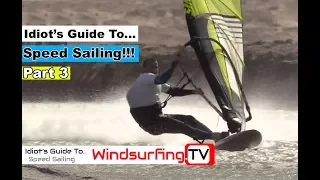 PART 3 – Idiot’s Guide To… Speed sailing!!