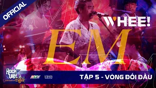 [ROCK VIỆT - TIGER] TẬP 5 - Vòng Đối Đầu | WHEE! - EM