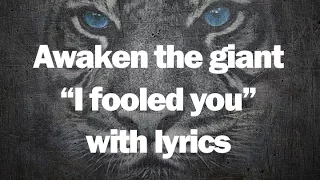 Awaken the Giant -  I Fooled You (With lyrics)