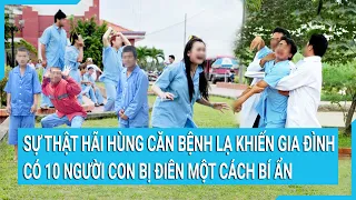 Sự thật hãi hùng căn bệnh lạ khiến gia đình có 10 người con bị điên một cách bí ẩn | Cuộc sống 24h