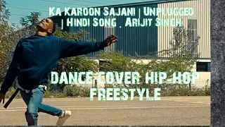 Kya Karoon Sajani | Unplugged | Hindi Song |  Arijit Singh dance cover hip-hop freestyle EshwarNikon