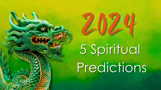 2024 Energy Update: 5 Spiritual Predictions for the Year of the Dragon 2024
