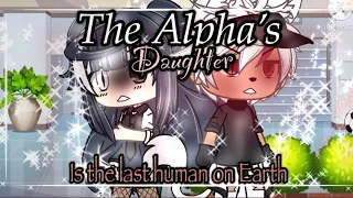 ✨The Alpha’s Daughter Is The Last Human On Earth✨ || GLMM - Gacha Life Mini Movie