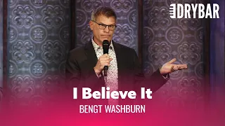 Humans Will Believe Anything They Hear. Bengt Washburn