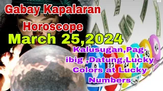 Gabay Kapalaran Horoscope March 25,2024 Kalusugan,Pag-ibig ,Datung,Lucky Colors at Lucky Numbers