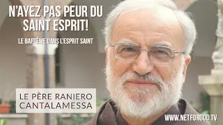 N'ayez pas peur du Saint Esprit ! - Père Raniero Cantalamessa