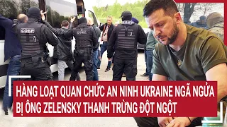 Điểm nóng thế giới 31/3: Loạt quan chức an ninh Ukraine 'Sốc’ bị ông Zelensky thanh trừng đột ngột