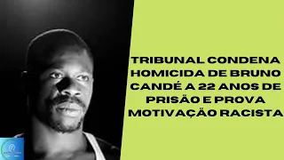 Tribunal condena homicida de Bruno Candé a 22 anos de prisão e prova motivação racista...