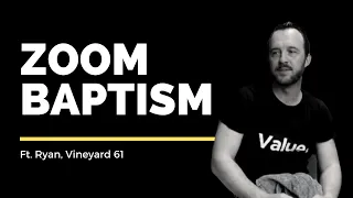 Baptism over Zoom // Vineyard 61 // Vineyard Stories