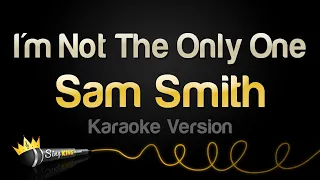 Sam Smith - I'm Not The Only One (Karaoke Version)