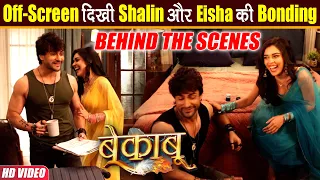 Bekaboo BTS: Scenes के बीच हंस - हंस कर लोटपोट हुए Shalin Bhanot और Eisha Singh