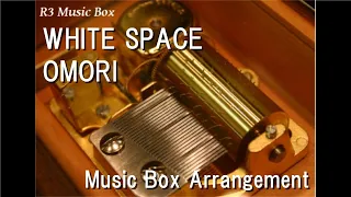 WHITE SPACE/OMORI [Music Box]