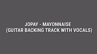 Jopay - Mayonnaise (Guitar Backing Track with Vocals)