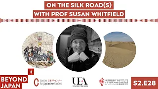 Beyond Japan [S2E28] 🐫 On the Silk Road(s) with Prof Susan Whitfield
