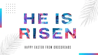 Easter at Crossroads | April 11 & 12, 2020 | Crossroads Community Church