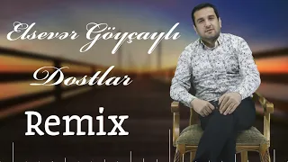 Elsever Goycayli - Dostlar 2022 (Remix)