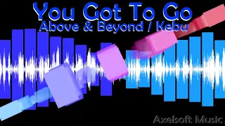 Above And Beyond/Kebu - You Got To Go (Axelsoft's Kebu-is-King Remix)