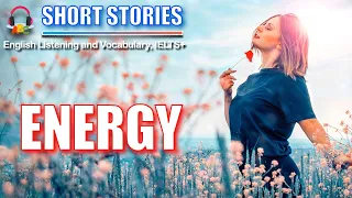 Energy | Short Stories | IELTS Vocabulary